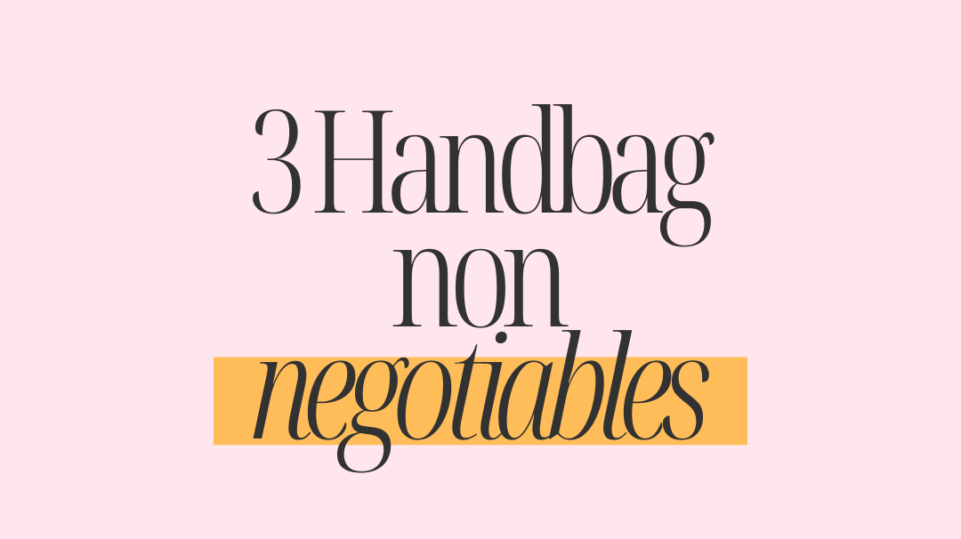 My 3 Handbag Non Negotiables